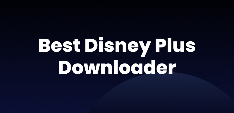 Best Disney+ Downloader
