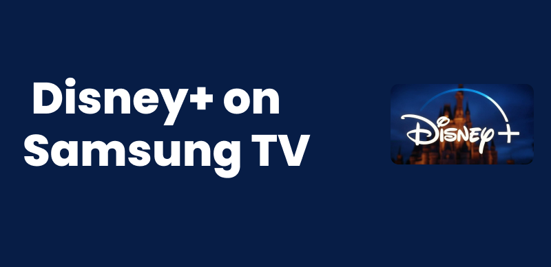How to Get Disney Plus on Samsung TV [Step-by-step Guide]
