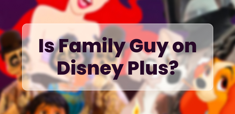 Is Family Guy on Disney Plus? Global Streaming Guide